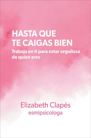 Hasta que te caigas bien - Elizabeth Clapés Hasta que te caigas bien - Elizabeth Clapés