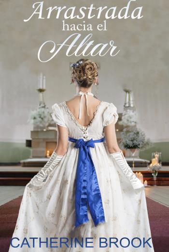 descargar Arrastrada hacia el altar - Catherine Brook