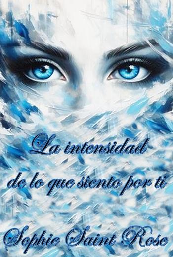 descargar La intensidad de lo que siento por ti - Sophie Saint Rose