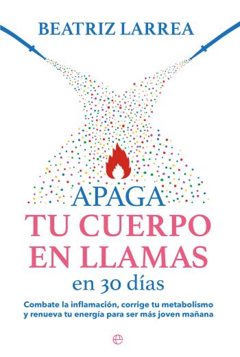 descargar Apaga tu cuerpo en llamas en 30 días - Beatriz Larrea