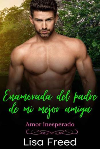 descargar Enamorada del padre de mi mejor amiga - Lisa Freed