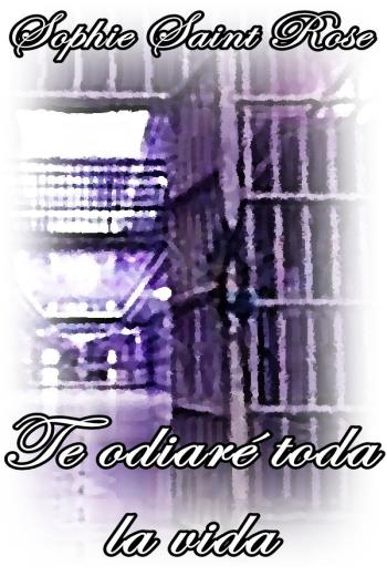 descargar Te odiaré toda la vida - Sophie Saint Rose