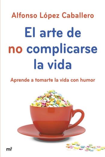 descargar El arte de no complicarse la vida - Alfonso López Caballero