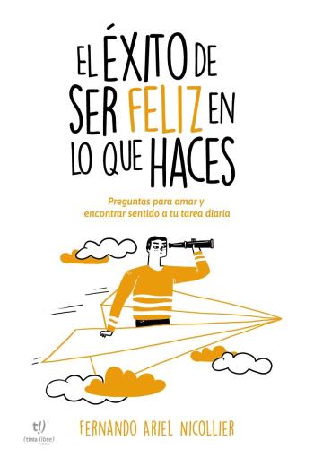 descargar El éxito de ser feliz en lo que haces - Fernando Ariel Nicollier