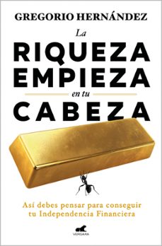 la riqueza empieza en tu cabeza-gregorio hernandez jimenez-9788410467583